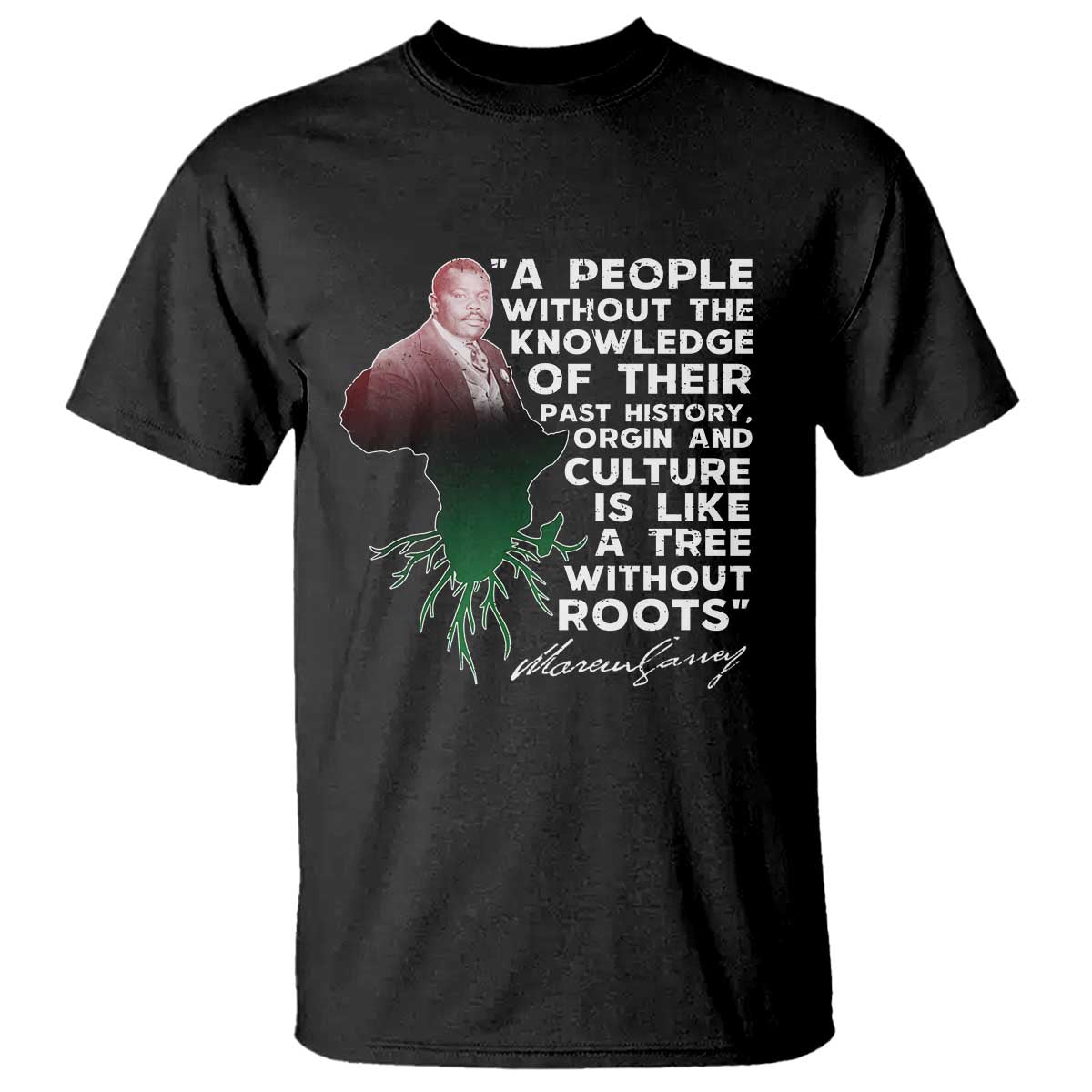 Marcus Garvey T Shirt A People Without The Knowledge Of Their Past History Is Like A Tree Without Roots TS09 Black Print Your Wear