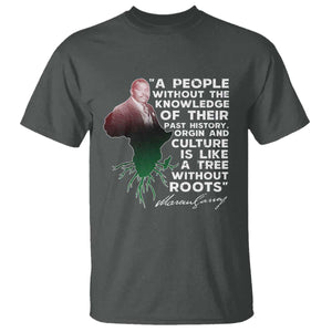 Marcus Garvey T Shirt A People Without The Knowledge Of Their Past History Is Like A Tree Without Roots TS09 Dark Heather Print Your Wear
