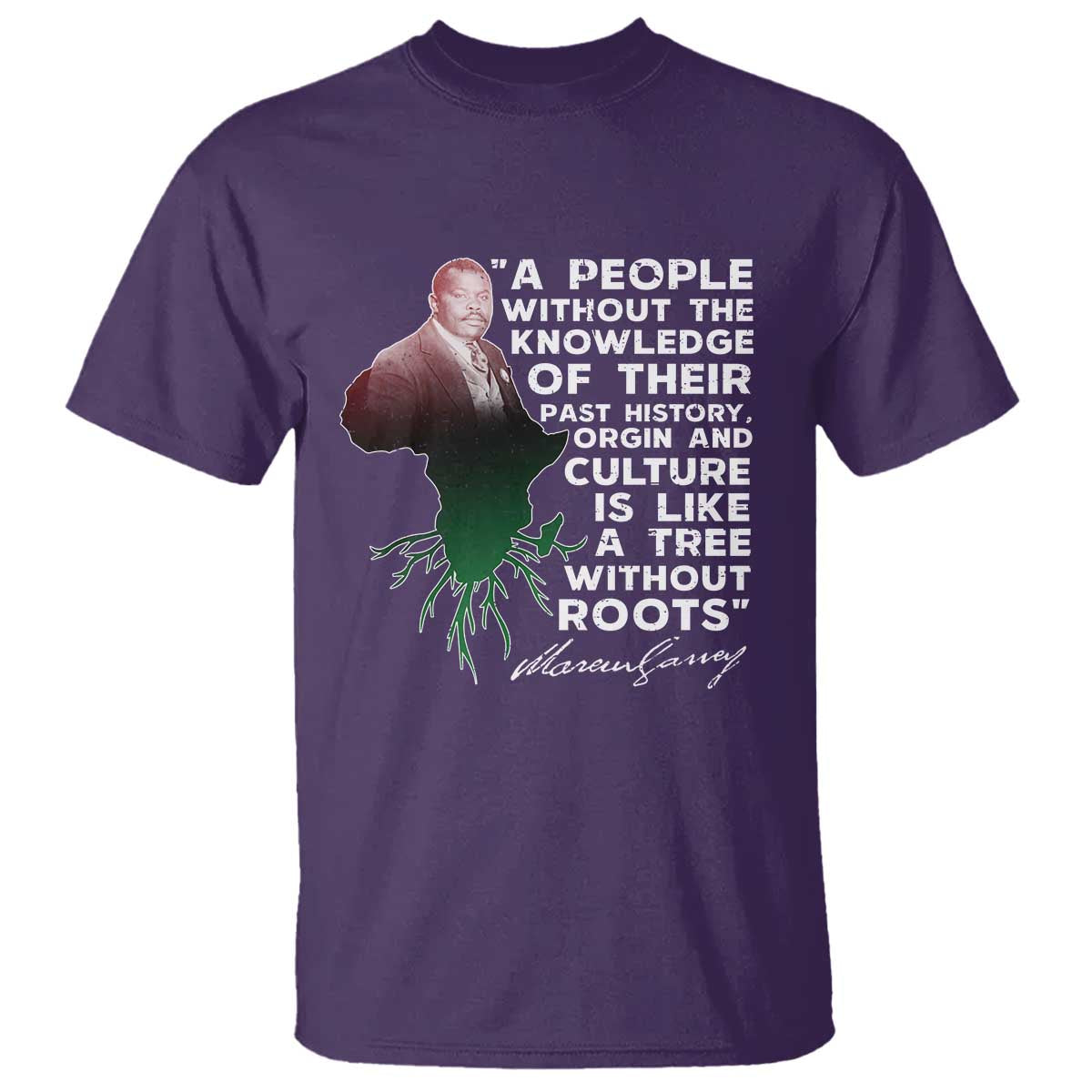 Marcus Garvey T Shirt A People Without The Knowledge Of Their Past History Is Like A Tree Without Roots TS09 Purple Print Your Wear