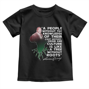 Marcus Garvey Toddler T Shirt A People Without The Knowledge Of Their Past History Is Like A Tree Without Roots TS09 Black Print Your Wear
