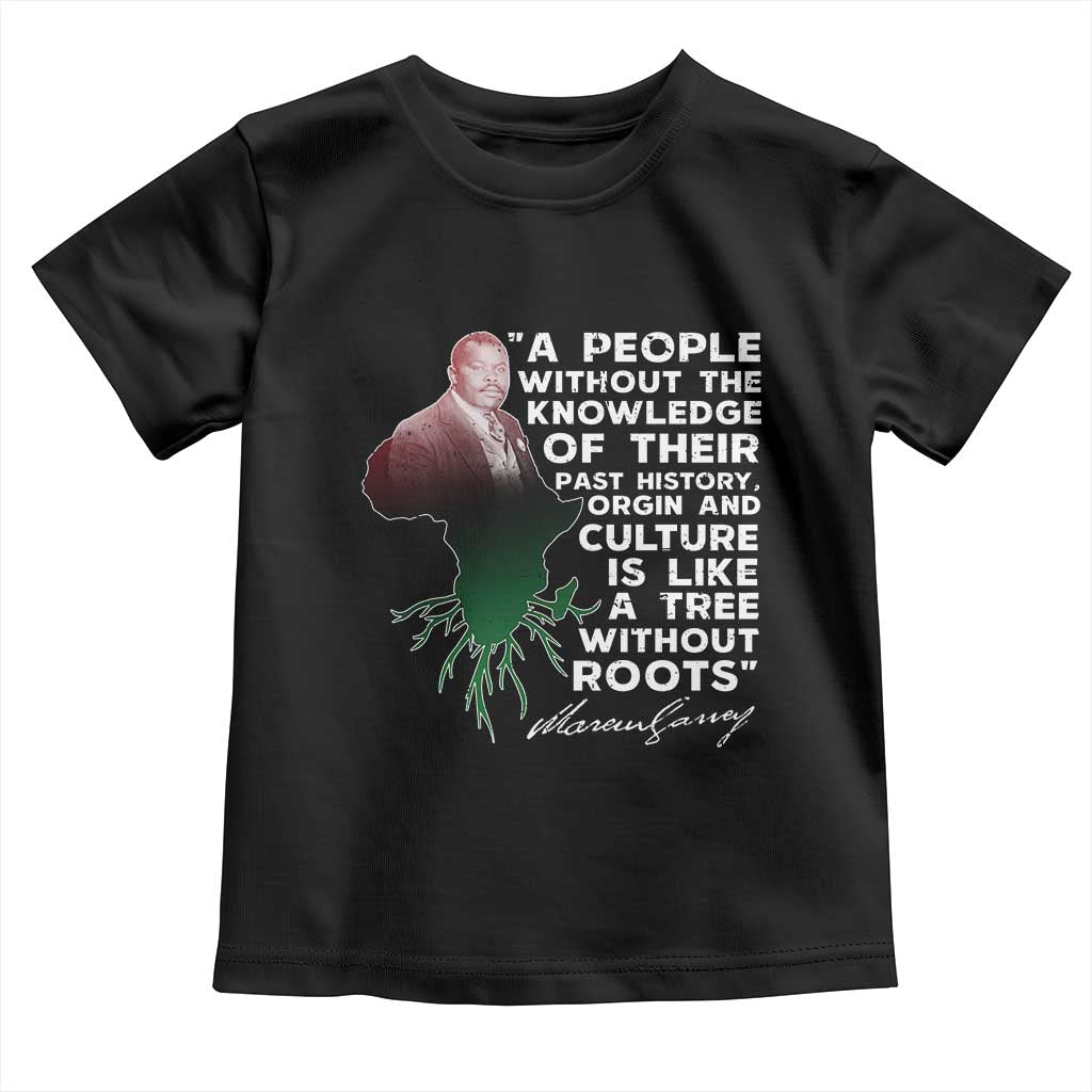 Marcus Garvey Toddler T Shirt A People Without The Knowledge Of Their Past History Is Like A Tree Without Roots TS09 Black Print Your Wear