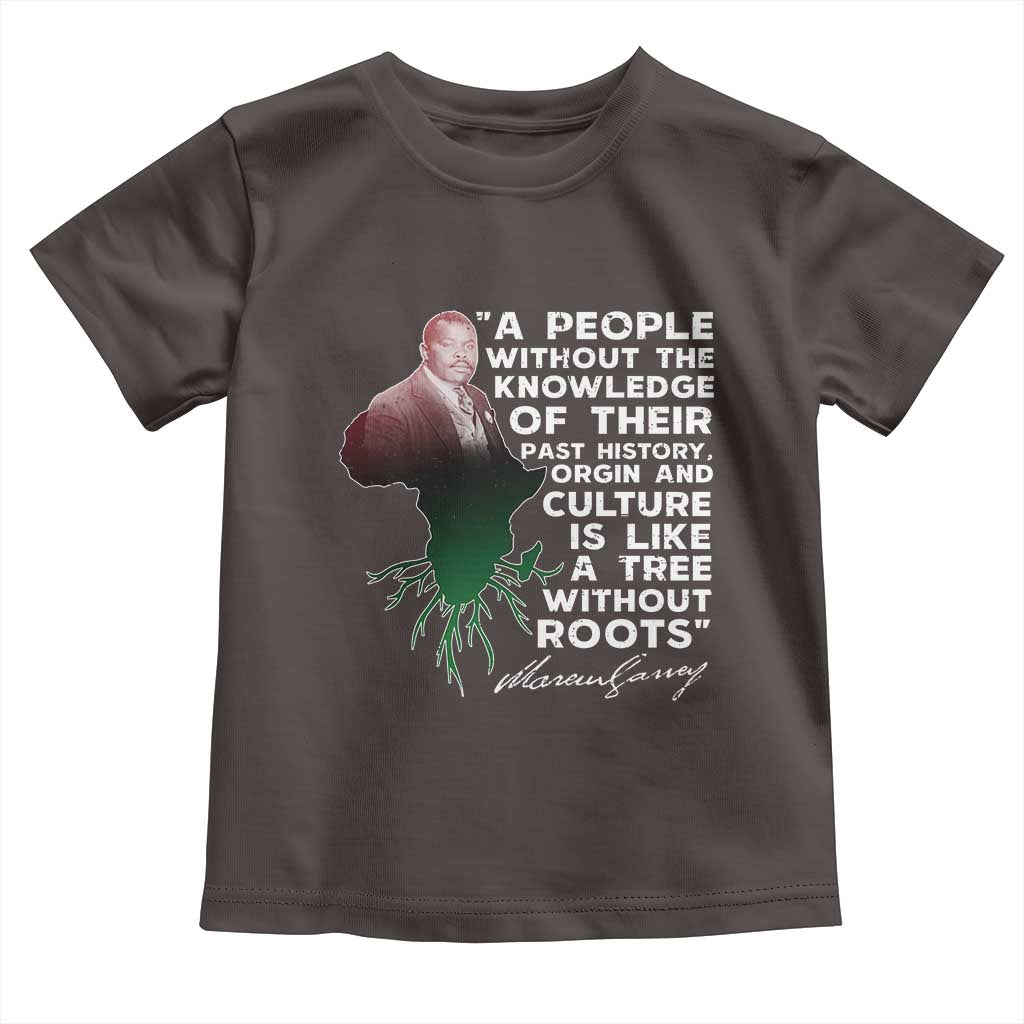 Marcus Garvey Toddler T Shirt A People Without The Knowledge Of Their Past History Is Like A Tree Without Roots TS09 Dark Chocolate Print Your Wear