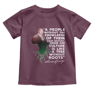 Marcus Garvey Toddler T Shirt A People Without The Knowledge Of Their Past History Is Like A Tree Without Roots TS09 Maroon Print Your Wear