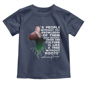 Marcus Garvey Toddler T Shirt A People Without The Knowledge Of Their Past History Is Like A Tree Without Roots TS09 Navy Print Your Wear