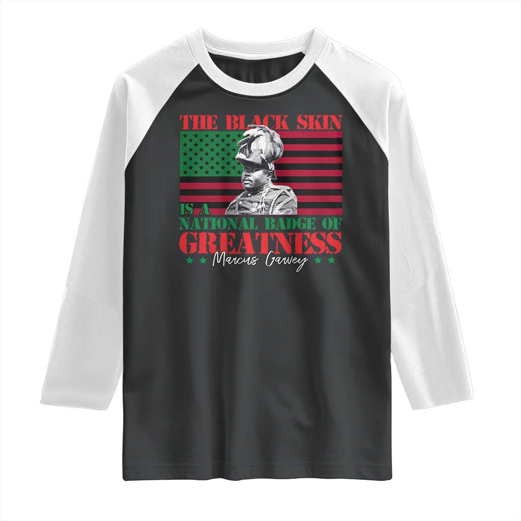 Marcus Garvey Raglan Shirt The Black Skin Is A National Badge Of Greatness African American Flag TS09 Black White Print Your Wear