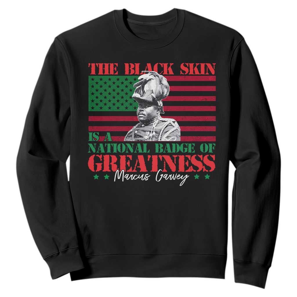 Marcus Garvey Sweatshirt The Black Skin Is A National Badge Of Greatness African American Flag TS09 Black Print Your Wear