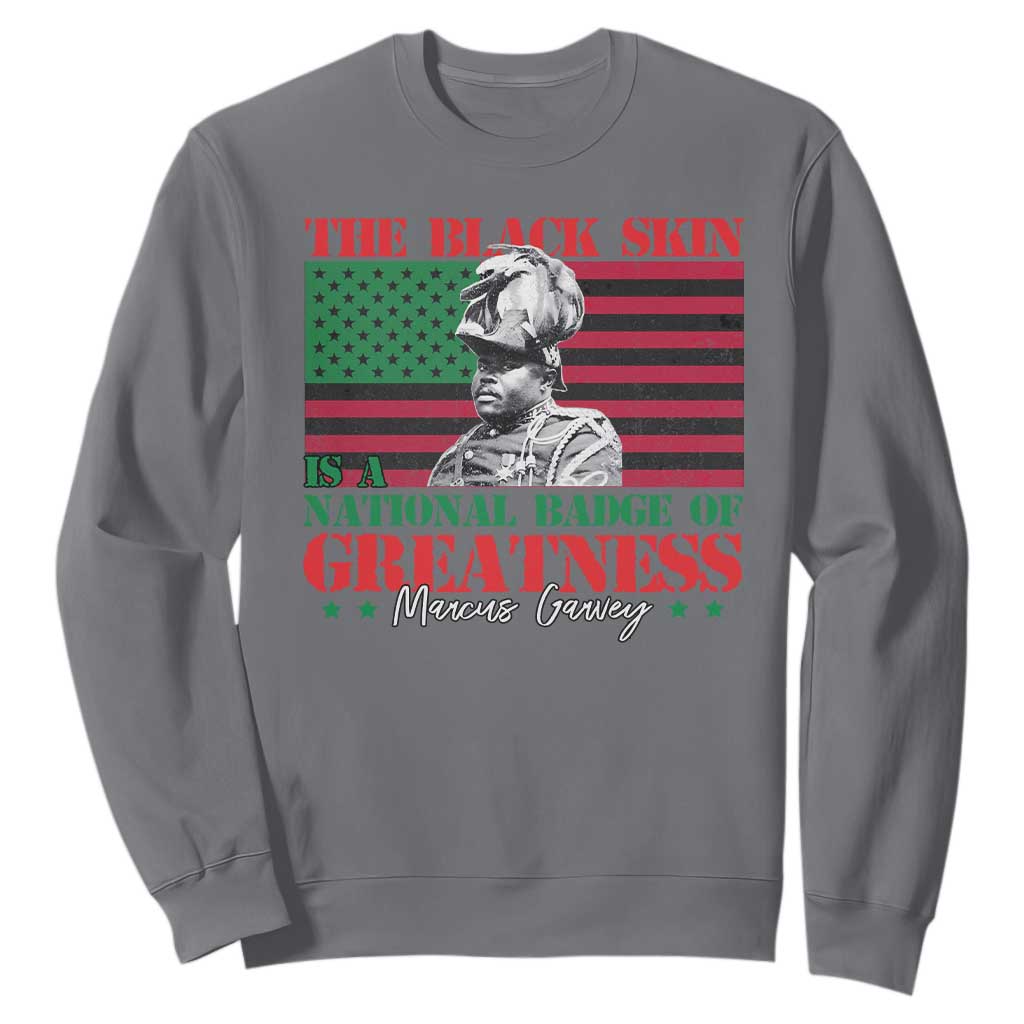 Marcus Garvey Sweatshirt The Black Skin Is A National Badge Of Greatness African American Flag TS09 Charcoal Print Your Wear
