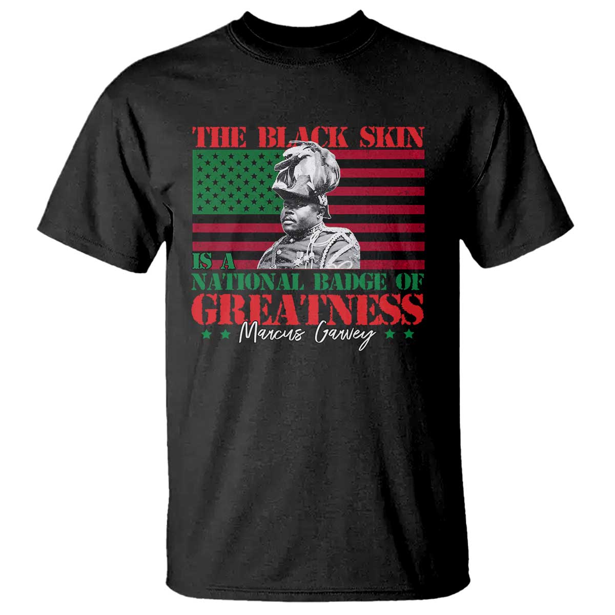Marcus Garvey T Shirt The Black Skin Is A National Badge Of Greatness African American Flag TS09 Black Print Your Wear