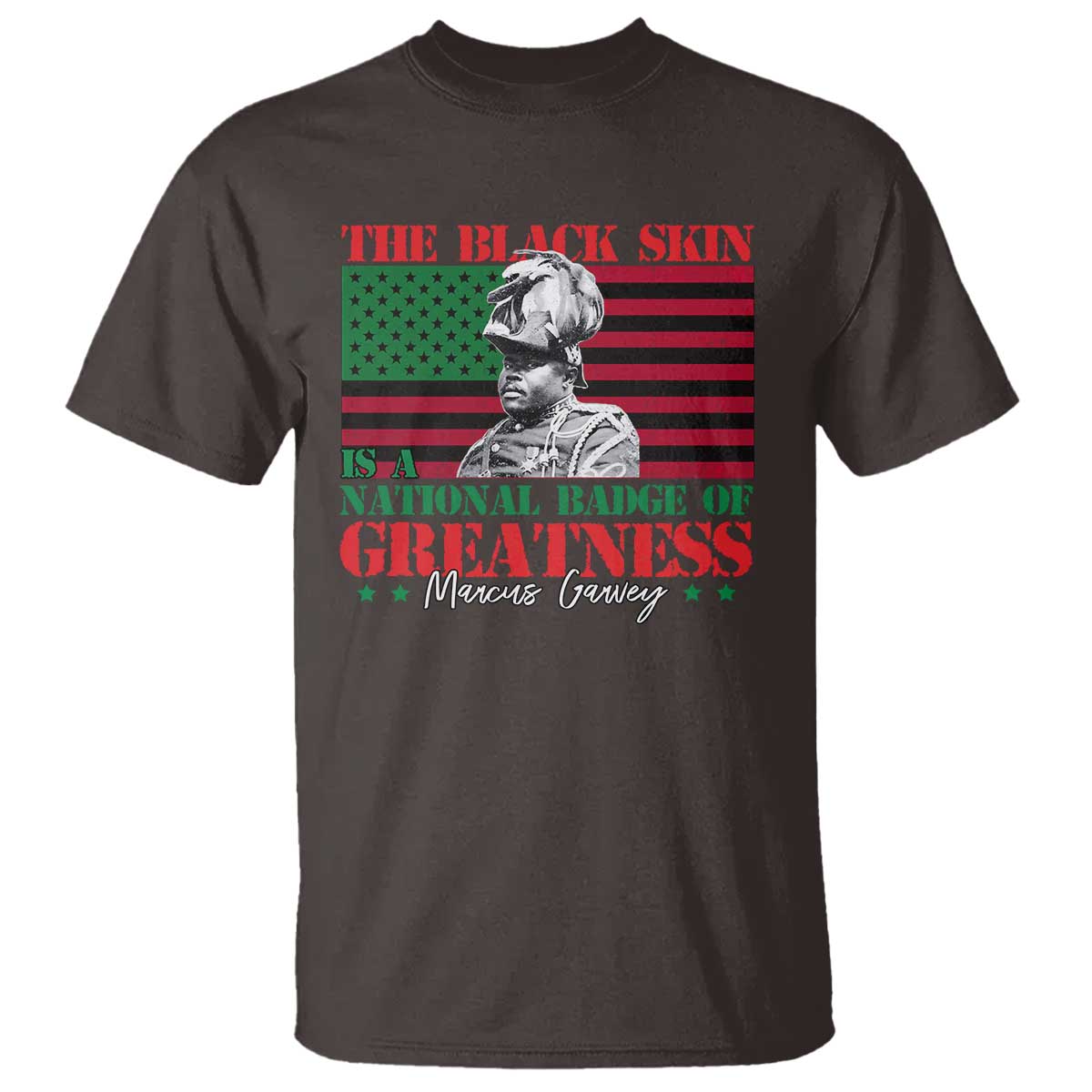 Marcus Garvey T Shirt The Black Skin Is A National Badge Of Greatness African American Flag TS09 Dark Chocolate Print Your Wear