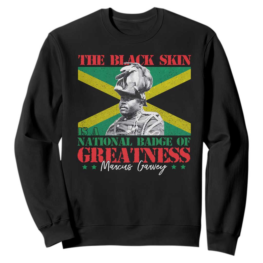 Marcus Garvey Sweatshirt The Black Skin Is A National Badge Of Greatness Jamaican Flag TS09 Black Print Your Wear