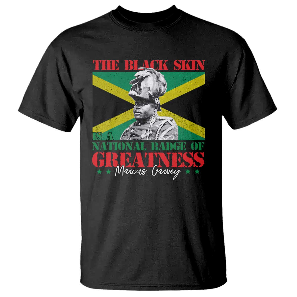 Marcus Garvey T Shirt The Black Skin Is A National Badge Of Greatness Jamaican Flag TS09 Black Print Your Wear