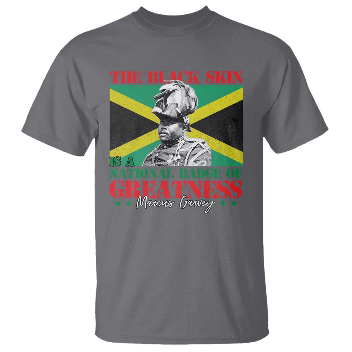Marcus Garvey T Shirt The Black Skin Is A National Badge Of Greatness Jamaican Flag TS09 Charcoal Print Your Wear