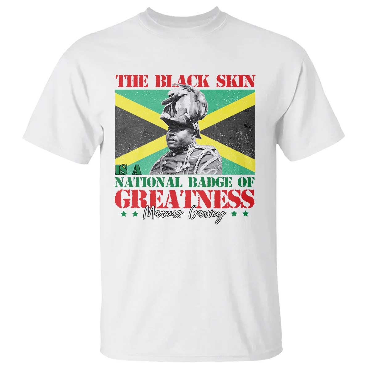 Marcus Garvey T Shirt The Black Skin Is A National Badge Of Greatness Jamaican Flag TS09 White Print Your Wear