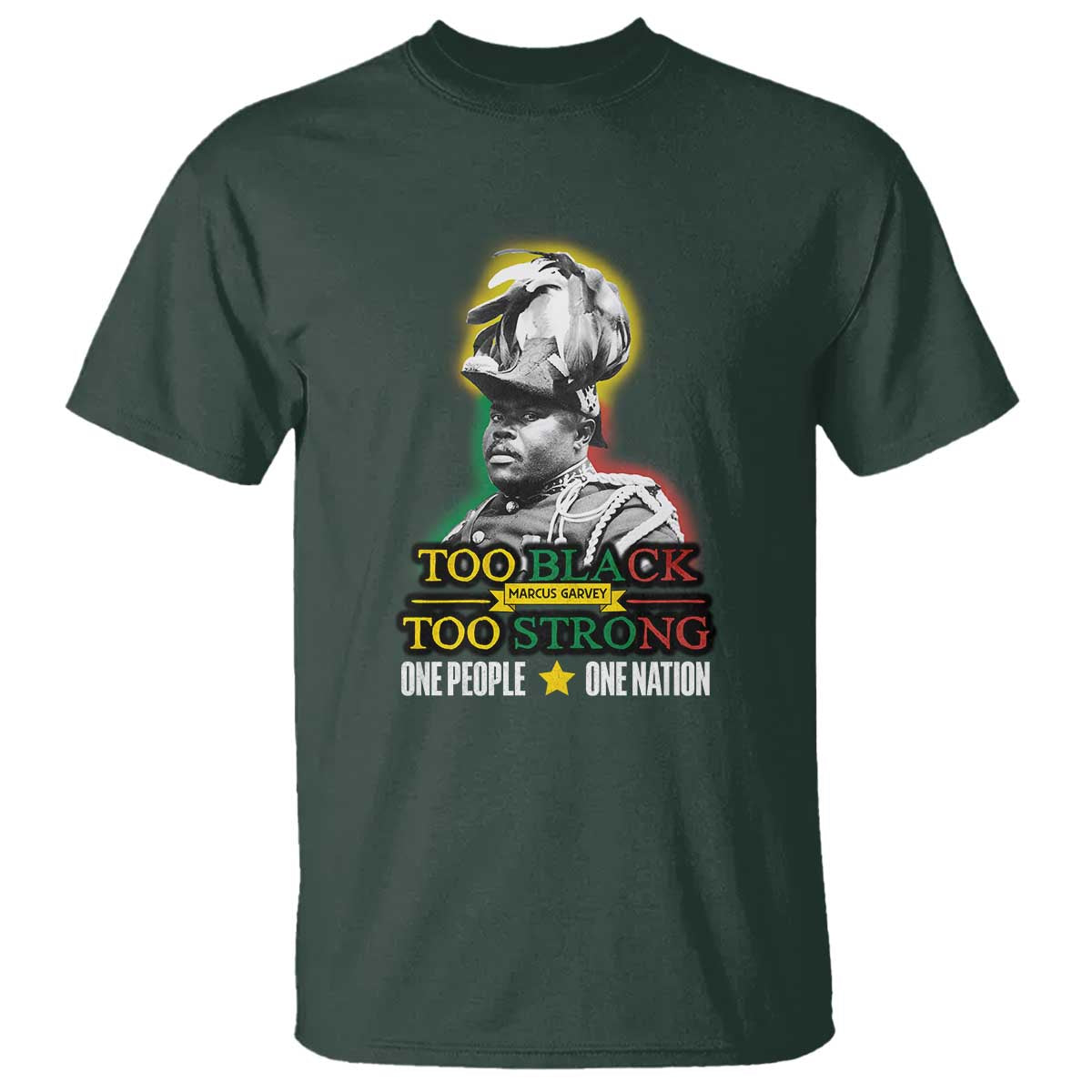 Marcus Garvey T Shirt Too Black Too Strong One People One Nation TS09 Dark Forest Green Print Your Wear