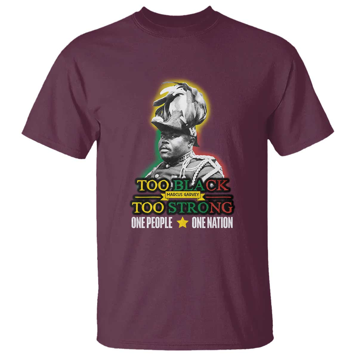 Marcus Garvey T Shirt Too Black Too Strong One People One Nation TS09 Maroon Print Your Wear