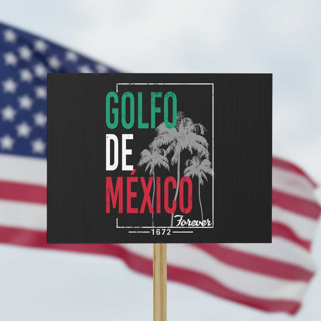 Golfo De Mexico Forever Protest Sign Mexican Gulf Culture Heritage 1672 TS09 Horizontal 18