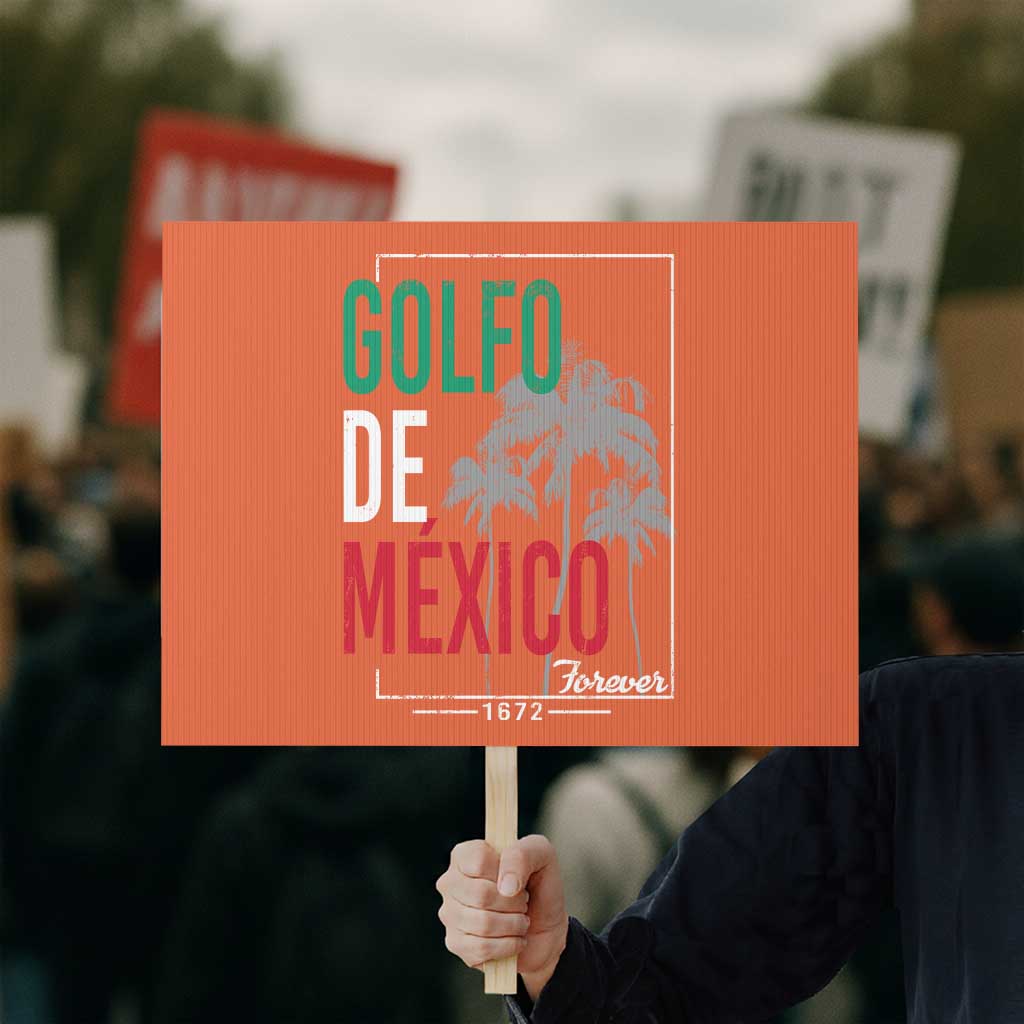 Golfo De Mexico Forever Protest Sign Mexican Gulf Culture Heritage 1672 TS09 Horizontal 18