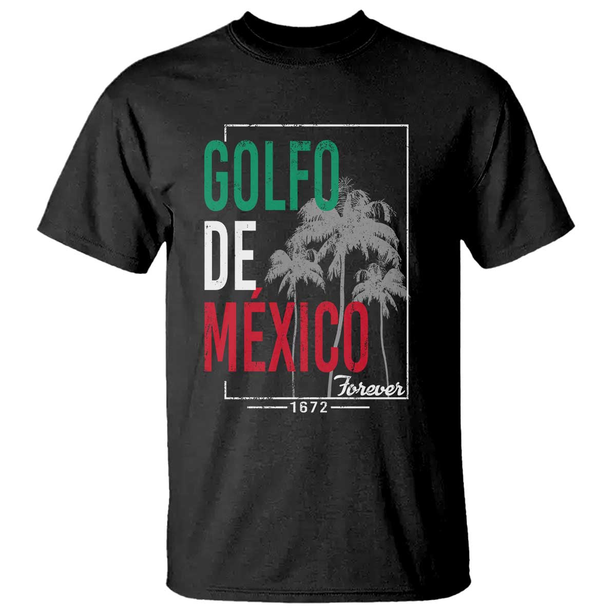 Golfo De Mexico Forever T Shirt Mexican Gulf Culture Heritage 1672 TS09 Black Print Your Wear