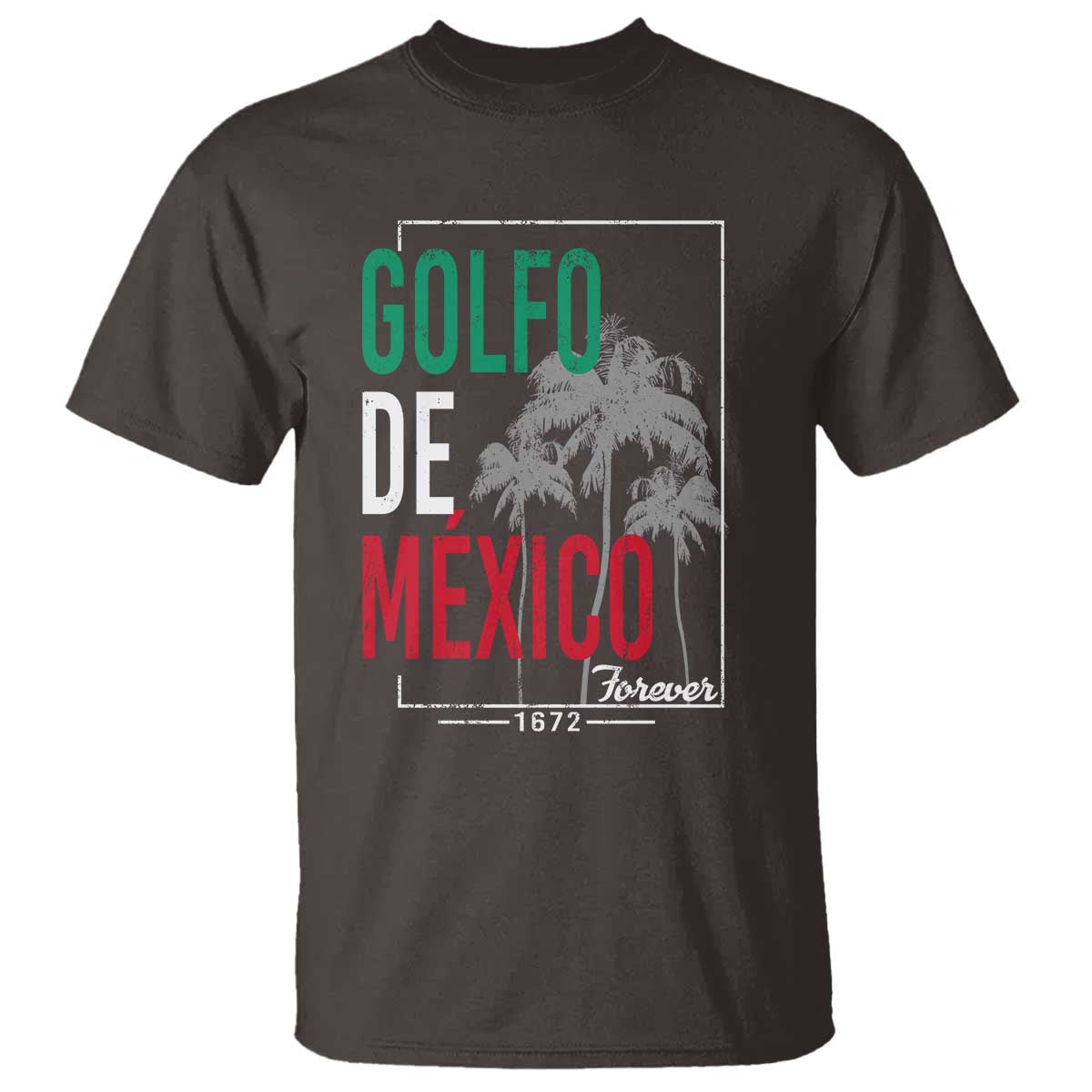 Golfo De Mexico Forever T Shirt Mexican Gulf Culture Heritage 1672 TS09 Dark Chocolate Print Your Wear