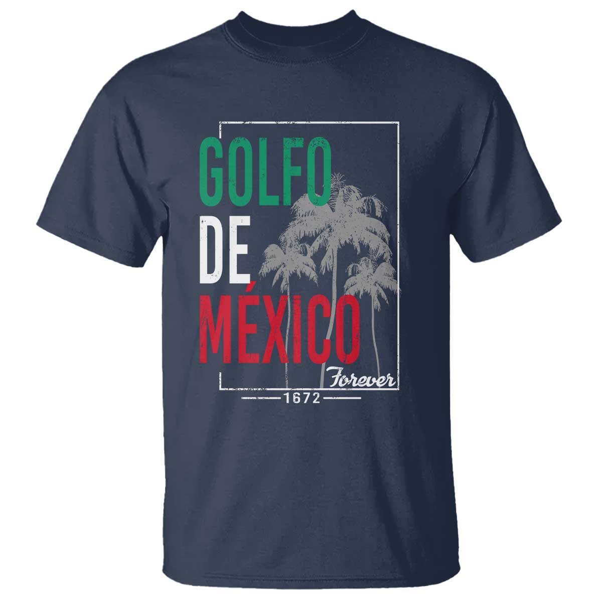Golfo De Mexico Forever T Shirt Mexican Gulf Culture Heritage 1672 TS09 Navy Print Your Wear