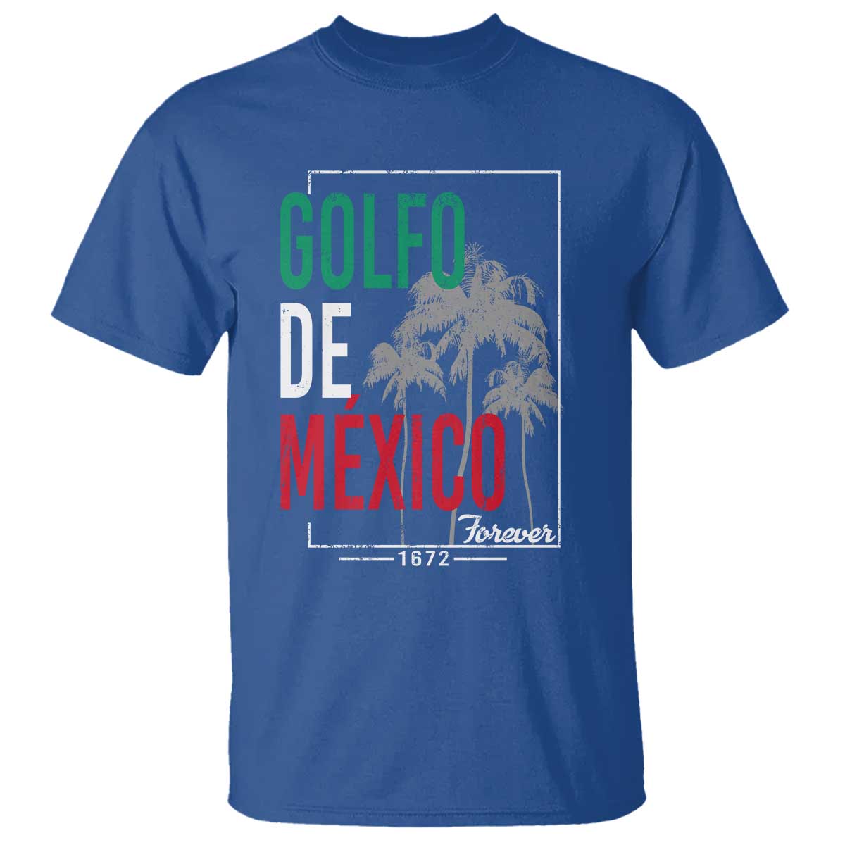 Golfo De Mexico Forever T Shirt Mexican Gulf Culture Heritage 1672 TS09 Royal Blue Print Your Wear