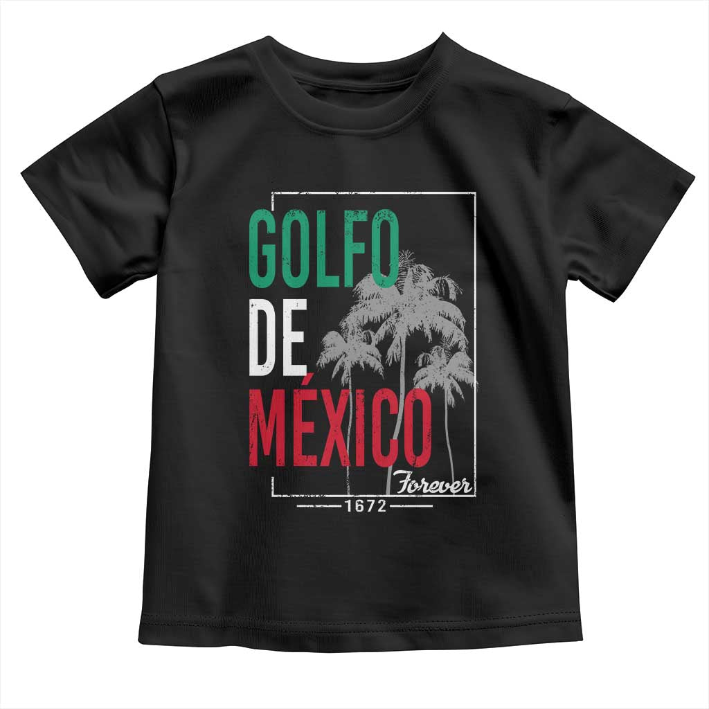 Golfo De Mexico Forever Toddler T Shirt Mexican Gulf Culture Heritage 1672 TS09 Black Print Your Wear