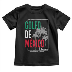 Golfo De Mexico Forever Toddler T Shirt Mexican Gulf Culture Heritage 1672 TS09 Black Print Your Wear