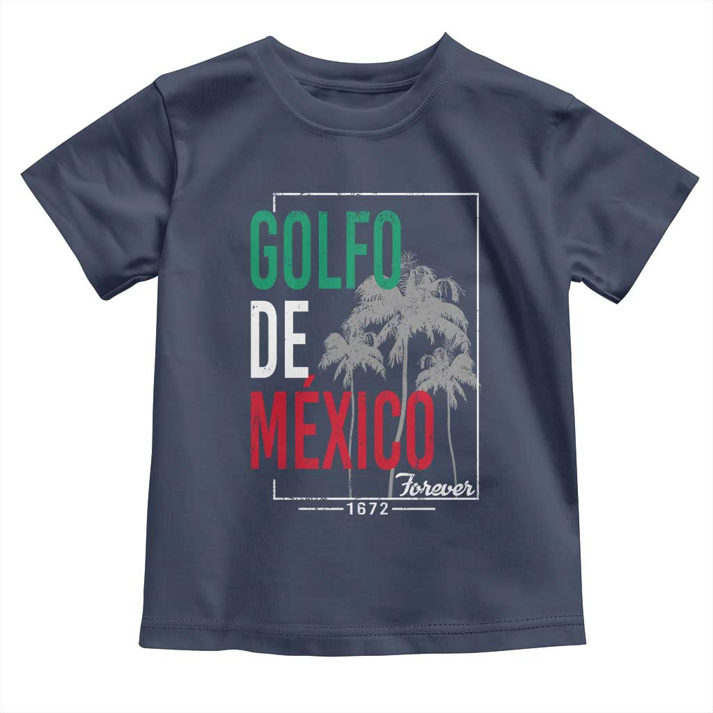 Golfo De Mexico Forever Toddler T Shirt Mexican Gulf Culture Heritage 1672 TS09 Navy Print Your Wear