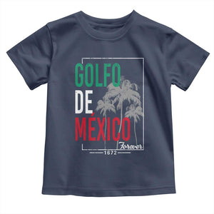 Golfo De Mexico Forever Toddler T Shirt Mexican Gulf Culture Heritage 1672 TS09 Navy Print Your Wear