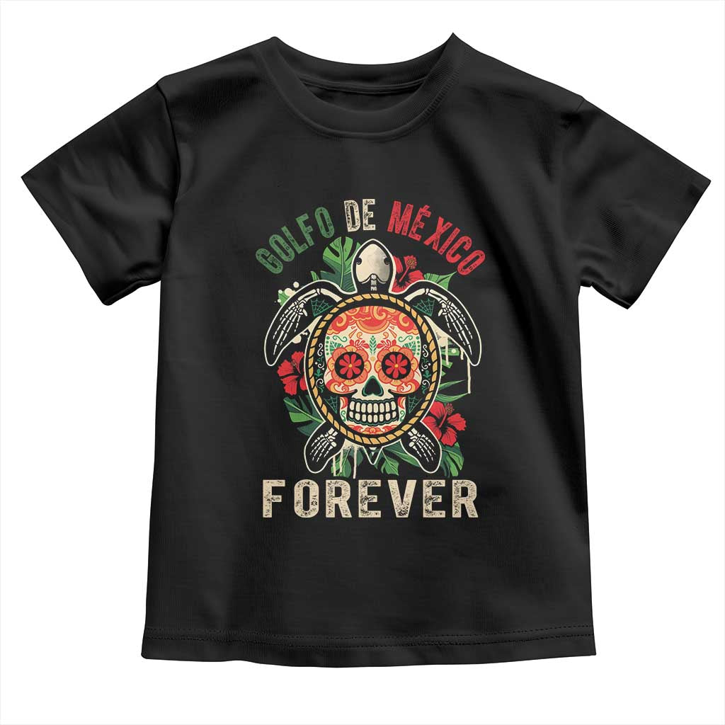 Golfo De Mexico Forever Toddler T Shirt Sea Turtle Mexican Sugar Skull TS09 Black Print Your Wear