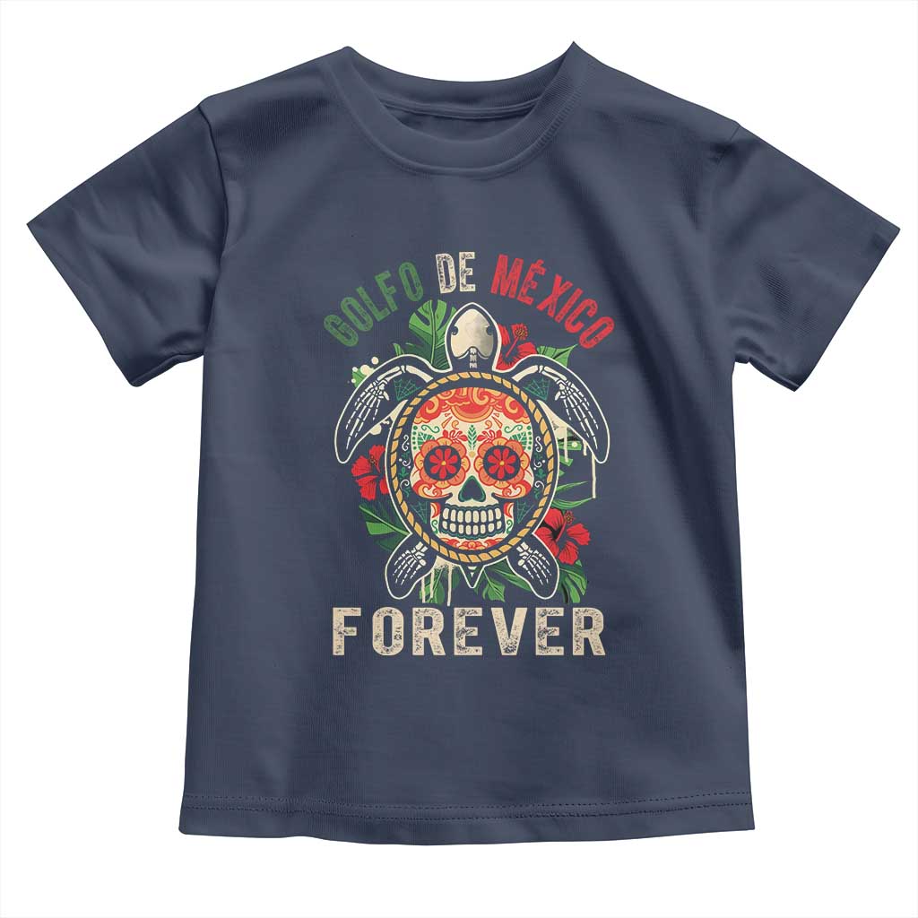 Golfo De Mexico Forever Toddler T Shirt Sea Turtle Mexican Sugar Skull TS09 Navy Print Your Wear