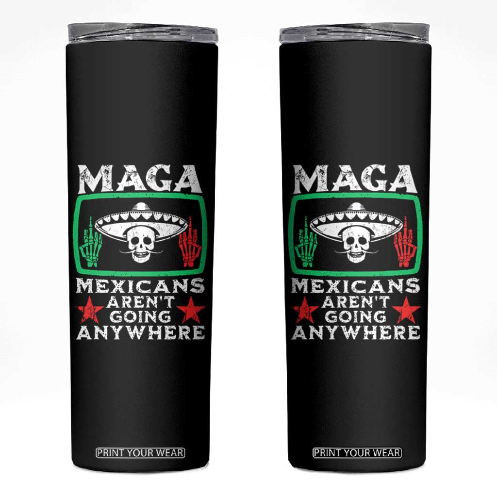 Mexicans Arent Going Anywhere Skinny Tumbler TS09 Black Print Your Wear