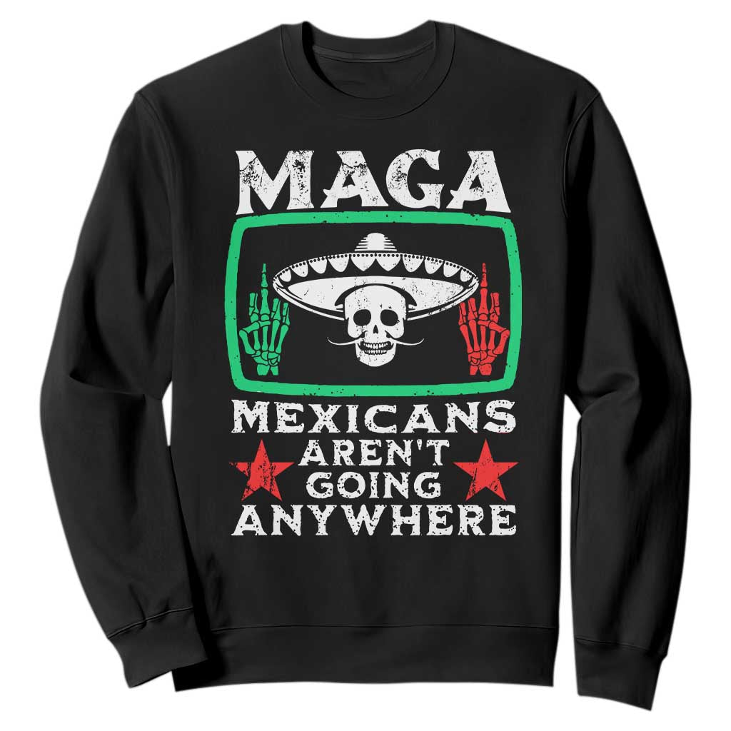 Mexicans Arent Going Anywhere Sweatshirt TS09 Black Print Your Wear
