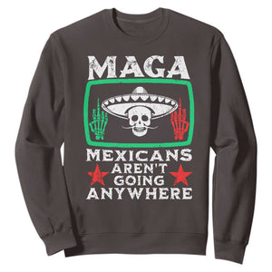 Mexicans Arent Going Anywhere Sweatshirt TS09 Dark Chocolate Print Your Wear