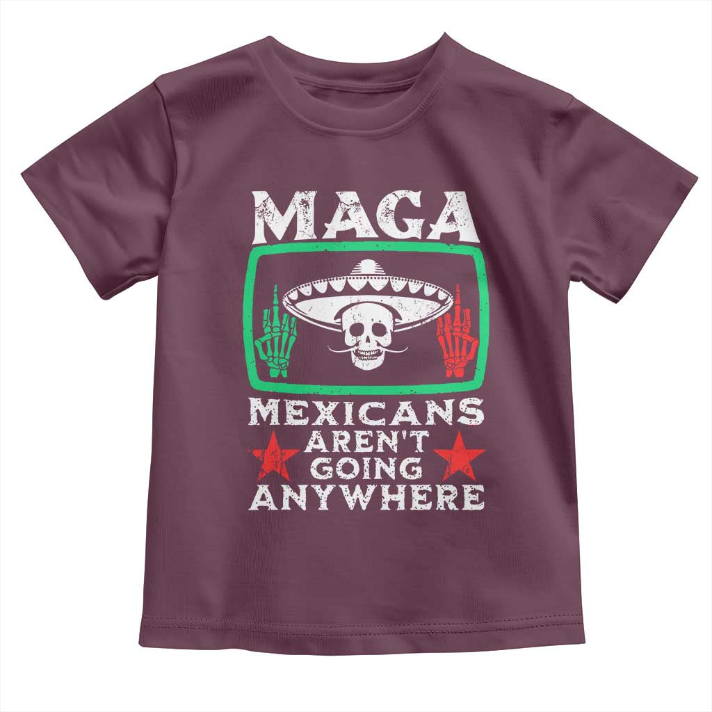 Mexicans Arent Going Anywhere Toddler T Shirt TS09 Maroon Print Your Wear