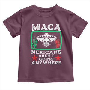 Mexicans Arent Going Anywhere Toddler T Shirt TS09 Maroon Print Your Wear
