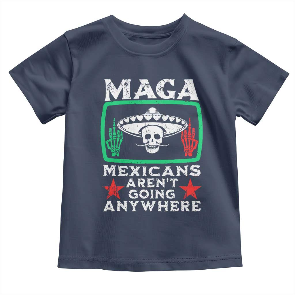 Mexicans Arent Going Anywhere Toddler T Shirt TS09 Navy Print Your Wear