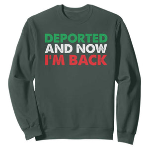 Deported And Now I'm Back Sweatshirt TS09 Dark Forest Green Print Your Wear