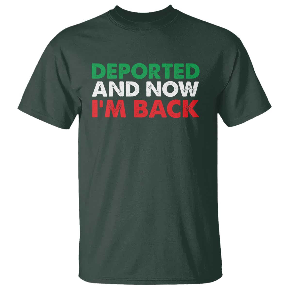 Deported And Now I'm Back T Shirt TS09 Dark Forest Green Print Your Wear