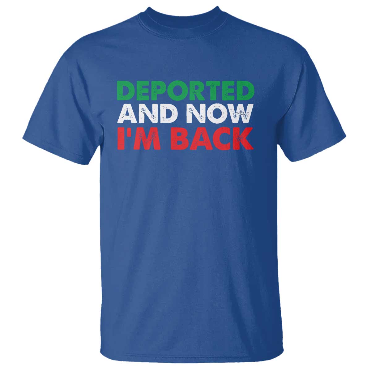 Deported And Now I'm Back T Shirt TS09 Royal Blue Print Your Wear