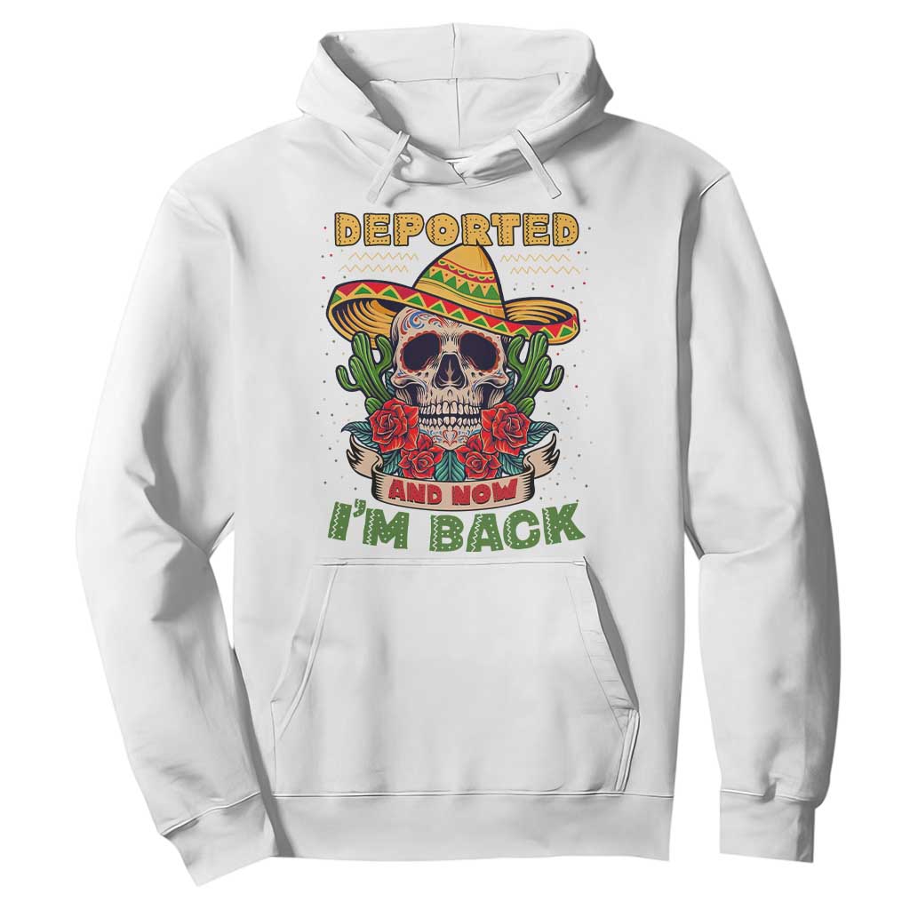 Deported And Now I'm Back Hoodie Funny Mexican Sugar Skull TS09 White Print Your Wear