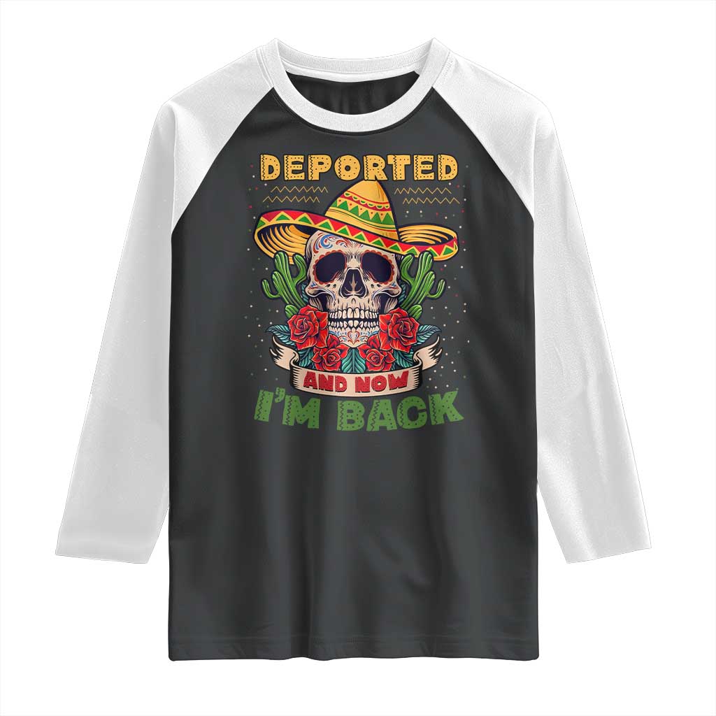 Deported And Now I'm Back Raglan Shirt Funny Mexican Sugar Skull TS09 Black White Print Your Wear