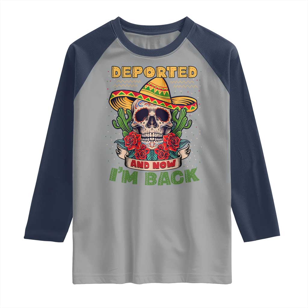 Deported And Now I'm Back Raglan Shirt Funny Mexican Sugar Skull TS09 Sport Gray Navy Print Your Wear
