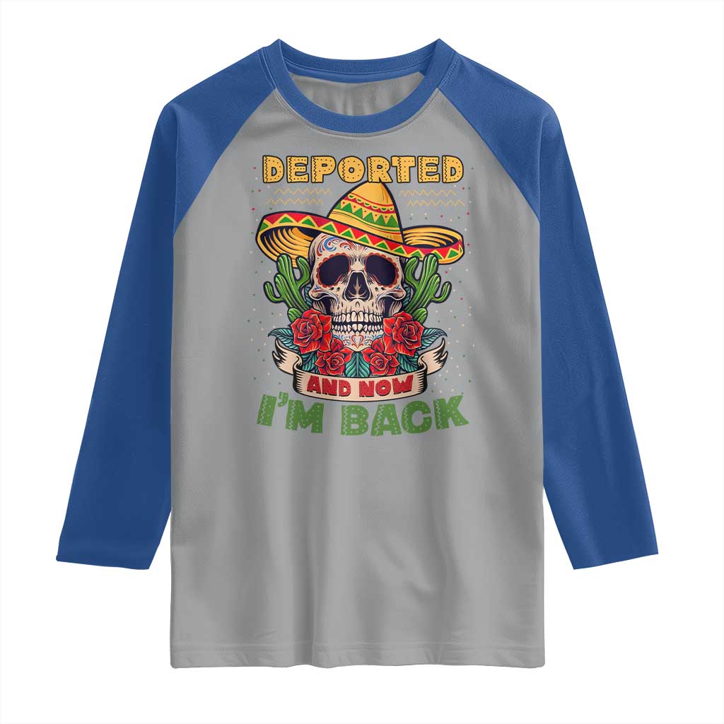 Deported And Now I'm Back Raglan Shirt Funny Mexican Sugar Skull TS09 Sport Gray Royal Print Your Wear