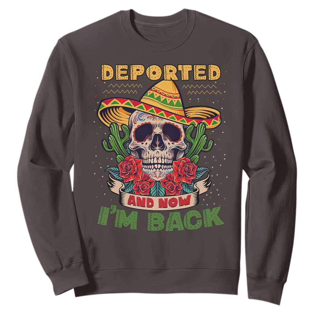 Deported And Now I'm Back Sweatshirt Funny Mexican Sugar Skull TS09 Dark Chocolate Print Your Wear