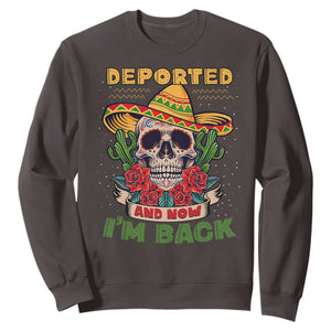 Deported And Now I'm Back Sweatshirt Funny Mexican Sugar Skull TS09 Dark Chocolate Print Your Wear