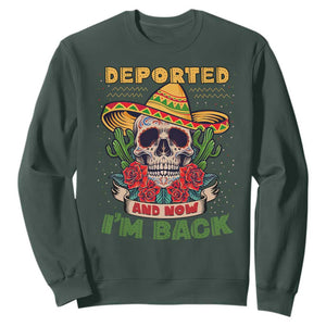 Deported And Now I'm Back Sweatshirt Funny Mexican Sugar Skull TS09 Dark Forest Green Print Your Wear