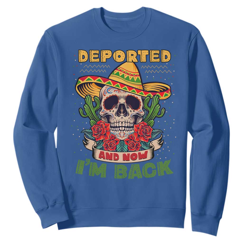 Deported And Now I'm Back Sweatshirt Funny Mexican Sugar Skull TS09 Royal Blue Print Your Wear