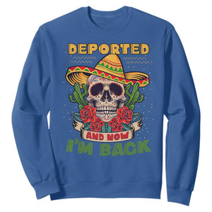 Deported And Now I'm Back Sweatshirt Funny Mexican Sugar Skull TS09 Royal Blue Print Your Wear