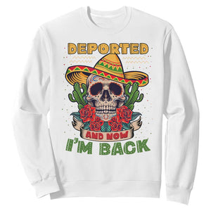 Deported And Now I'm Back Sweatshirt Funny Mexican Sugar Skull TS09 White Print Your Wear